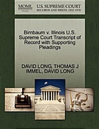 Birnbaum V. Illinois U.S. Supreme Court Transcript of Record with Supporting Pleadings (Paperback)