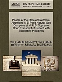 People of the State of California, Appellant, V. El Paso Natural Gas Company et al. U.S. Supreme Court Transcript of Record with Supporting Pleadings (Paperback)