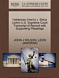 Haldeman (Harry) V. Sirica (John) U.S. Supreme Court Transcript of Record with Supporting Pleadings (Paperback)