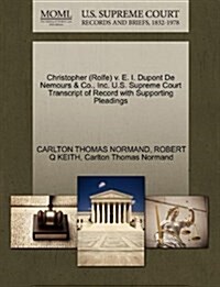 Christopher (Rolfe) V. E. I. DuPont de Nemours & Co., Inc. U.S. Supreme Court Transcript of Record with Supporting Pleadings (Paperback)