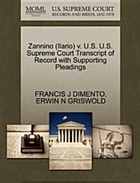 Zannino (Ilario) V. U.S. U.S. Supreme Court Transcript of Record with Supporting Pleadings (Paperback)