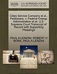 Cities Service Company et al., Petitioners, V. Federal Energy Administration et al. U.S. Supreme Court Transcript of Record with Supporting Pleadings (Paperback)