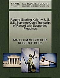 Rogers (Sterling Keith) V. U.S. U.S. Supreme Court Transcript of Record with Supporting Pleadings (Paperback)