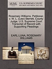 Rosemary Williams, Petitioner, V. W. L. (Lew) Sterrett, County Judge. U.S. Supreme Court Transcript of Record with Supporting Pleadings (Paperback)