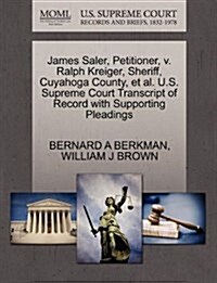 James Saler, Petitioner, V. Ralph Kreiger, Sheriff, Cuyahoga County, et al. U.S. Supreme Court Transcript of Record with Supporting Pleadings (Paperback)