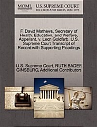 F. David Mathews, Secretary of Health, Education, and Welfare, Appellant, V. Leon Goldfarb. U.S. Supreme Court Transcript of Record with Supporting Pl (Paperback)