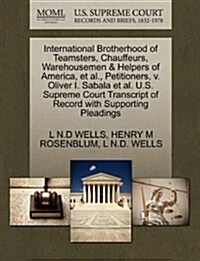 International Brotherhood of Teamsters, Chauffeurs, Warehousemen & Helpers of America, et al., Petitioners, V. Oliver I. Sabala et al. U.S. Supreme Co (Paperback)