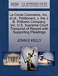 Le Conte Cosmetics, Inc., et al., Petitioners, V. the J. B. Williams Company, Inc. U.S. Supreme Court Transcript of Record with Supporting Pleadings (Paperback)