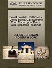 Ernest Fairchild, Petitioner, V. United States. U.S. Supreme Court Transcript of Record with Supporting Pleadings (Paperback)