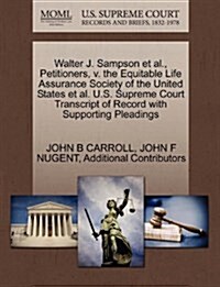 Walter J. Sampson et al., Petitioners, V. the Equitable Life Assurance Society of the United States et al. U.S. Supreme Court Transcript of Record wit (Paperback)