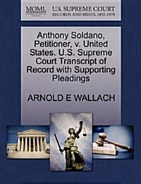 Anthony Soldano, Petitioner, V. United States. U.S. Supreme Court Transcript of Record with Supporting Pleadings (Paperback)