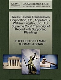 Texas Eastern Transmission Corporation, Etc., Appellant, V. William Kingsley, Etc. U.S. Supreme Court Transcript of Record with Supporting Pleadings (Paperback)