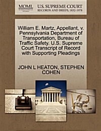 William E. Martz, Appellant, V. Pennsylvania Department of Transportation, Bureau of Traffic Safety. U.S. Supreme Court Transcript of Record with Supp (Paperback)