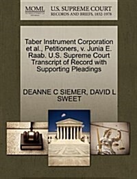 Taber Instrument Corporation et al., Petitioners, V. Junia E. Raab. U.S. Supreme Court Transcript of Record with Supporting Pleadings (Paperback)