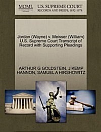 Jordan (Wayne) V. Meisser (William) U.S. Supreme Court Transcript of Record with Supporting Pleadings (Paperback)
