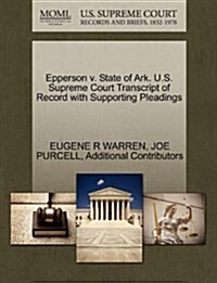 Epperson V. State of Ark. U.S. Supreme Court Transcript of Record with Supporting Pleadings (Paperback)