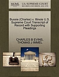 Bussie (Charles) V. Illinois U.S. Supreme Court Transcript of Record with Supporting Pleadings (Paperback)