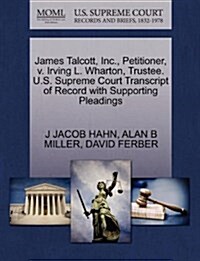 James Talcott, Inc., Petitioner, V. Irving L. Wharton, Trustee. U.S. Supreme Court Transcript of Record with Supporting Pleadings (Paperback)