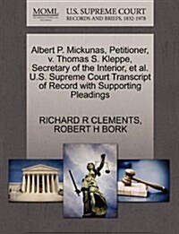 Albert P. Mickunas, Petitioner, V. Thomas S. Kleppe, Secretary of the Interior, et al. U.S. Supreme Court Transcript of Record with Supporting Pleadin (Paperback)