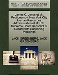 James C. Jones et al., Petitioners, V. New York City Human Resources Administration et al. U.S. Supreme Court Transcript of Record with Supporting Ple (Paperback)