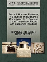 Arthur J. Homans, Petitioner, V. Securities and Exchange Commission. U.S. Supreme Court Transcript of Record with Supporting Pleadings (Paperback)