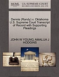 Dennis (Randy) V. Oklahoma U.S. Supreme Court Transcript of Record with Supporting Pleadings (Paperback)