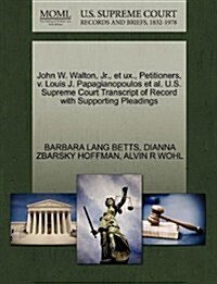 John W. Walton, JR., Et UX., Petitioners, V. Louis J. Papagianopoulos et al. U.S. Supreme Court Transcript of Record with Supporting Pleadings (Paperback)