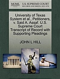 University of Texas System et al., Petitioners, V. Said A. Assaf. U.S. Supreme Court Transcript of Record with Supporting Pleadings (Paperback)