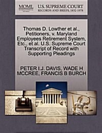 Thomas D. Lowther et al., Petitioners, V. Maryland Employees Retirement System, Etc., et al. U.S. Supreme Court Transcript of Record with Supporting P (Paperback)