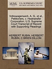 Volkswagenwerk, A. G., et al., Petitioners, V. Heatransfer Corporation. U.S. Supreme Court Transcript of Record with Supporting Pleadings (Paperback)