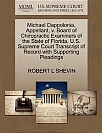 Michael Dappolonia, Appellant, V. Board of Chiropractic Examiners of the State of Florida. U.S. Supreme Court Transcript of Record with Supporting Ple (Paperback)