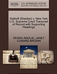 Selikoff (Sheldon) V. New York U.S. Supreme Court Transcript of Record with Supporting Pleadings (Paperback)