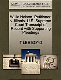 Willie Nelson, Petitioner, V. Illinois. U.S. Supreme Court Transcript of Record with Supporting Pleadings (Paperback)
