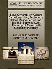 Sioux City and New Orleans Barge Lines, Inc., Petitioner, V. Helena Marine Service, Inc., Etc. U.S. Supreme Court Transcript of Record with Supporting (Paperback)