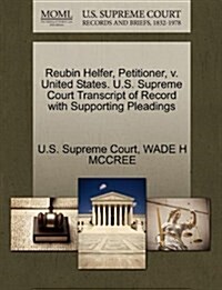 Reubin Helfer, Petitioner, V. United States. U.S. Supreme Court Transcript of Record with Supporting Pleadings (Paperback)