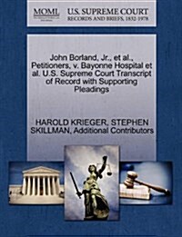 John Borland, JR., et al., Petitioners, V. Bayonne Hospital et al. U.S. Supreme Court Transcript of Record with Supporting Pleadings (Paperback)