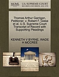 Thomas Arthur Garrigan, Petitioner, V. Robert F. Giese et al. U.S. Supreme Court Transcript of Record with Supporting Pleadings (Paperback)