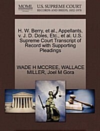 H. W. Berry, et al., Appellants, V. J. D. Doles, Etc., et al. U.S. Supreme Court Transcript of Record with Supporting Pleadings (Paperback)