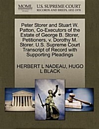 Peter Storer and Stuart W. Patton, Co-Executors of the Estate of George B. Storer, Petitioners, V. Dorothy M. Storer. U.S. Supreme Court Transcript of (Paperback)