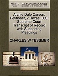 Archie Dale Carson, Petitioner, V. Texas. U.S. Supreme Court Transcript of Record with Supporting Pleadings (Paperback)