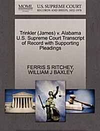 Trinkler (James) V. Alabama U.S. Supreme Court Transcript of Record with Supporting Pleadings (Paperback)