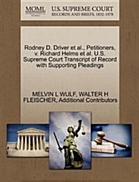 Rodney D. Driver et al., Petitioners, V. Richard Helms et al. U.S. Supreme Court Transcript of Record with Supporting Pleadings (Paperback)