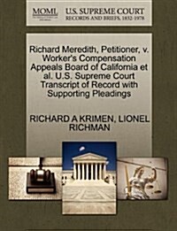 Richard Meredith, Petitioner, V. Workers Compensation Appeals Board of California et al. U.S. Supreme Court Transcript of Record with Supporting Plea (Paperback)