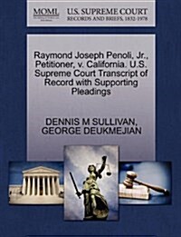 Raymond Joseph Penoli, JR., Petitioner, V. California. U.S. Supreme Court Transcript of Record with Supporting Pleadings (Paperback)