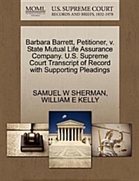 Barbara Barrett, Petitioner, V. State Mutual Life Assurance Company. U.S. Supreme Court Transcript of Record with Supporting Pleadings (Paperback)