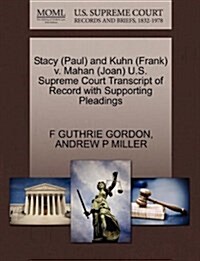 Stacy (Paul) and Kuhn (Frank) V. Mahan (Joan) U.S. Supreme Court Transcript of Record with Supporting Pleadings (Paperback)