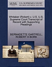 Whitaker (Robert) V. U.S. U.S. Supreme Court Transcript of Record with Supporting Pleadings (Paperback)