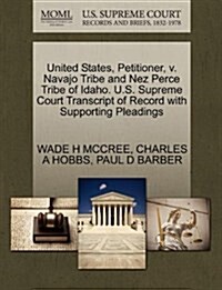 United States, Petitioner, V. Navajo Tribe and Nez Perce Tribe of Idaho. U.S. Supreme Court Transcript of Record with Supporting Pleadings (Paperback)