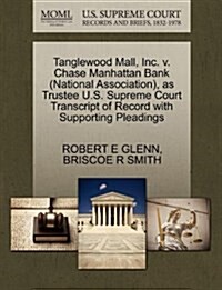 Tanglewood Mall, Inc. V. Chase Manhattan Bank (National Association), as Trustee U.S. Supreme Court Transcript of Record with Supporting Pleadings (Paperback)