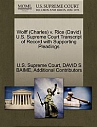 Wolff (Charles) V. Rice (David) U.S. Supreme Court Transcript of Record with Supporting Pleadings (Paperback)